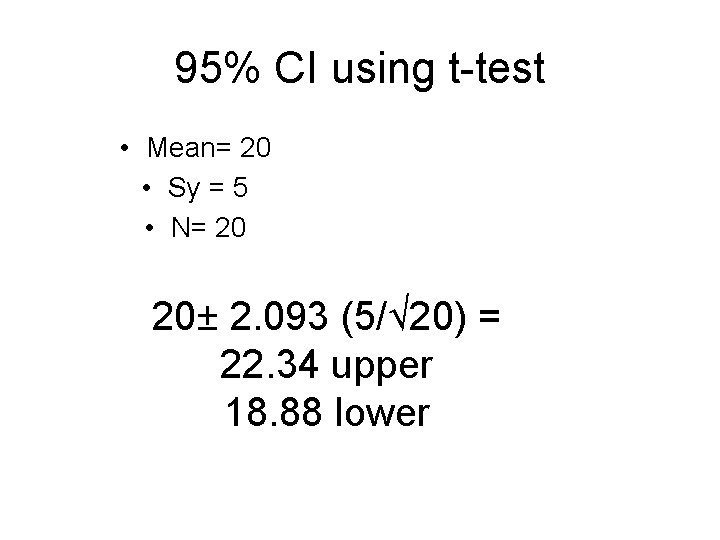 95% CI using t-test • Mean= 20 • Sy = 5 • N= 20