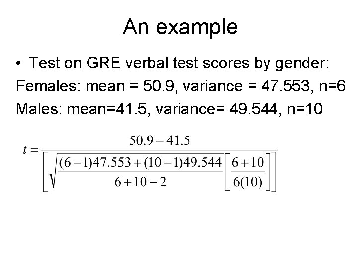 An example • Test on GRE verbal test scores by gender: Females: mean =