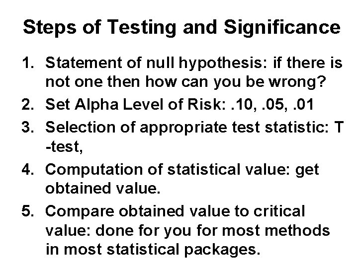 Steps of Testing and Significance 1. Statement of null hypothesis: if there is not