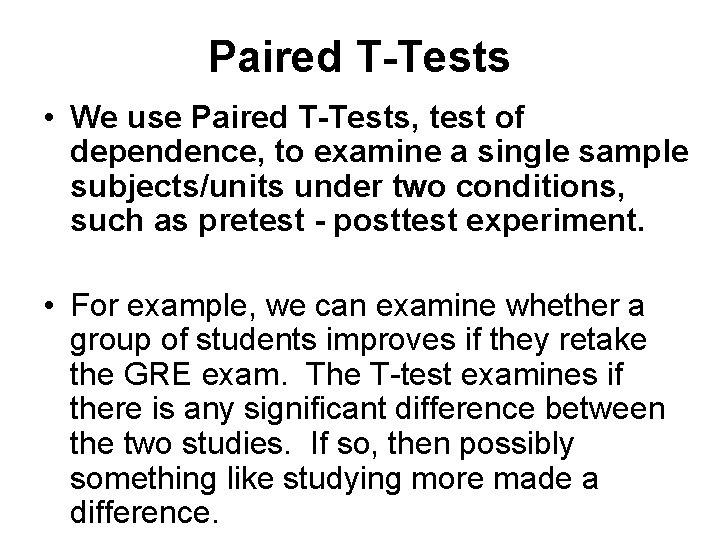 Paired T-Tests • We use Paired T-Tests, test of dependence, to examine a single