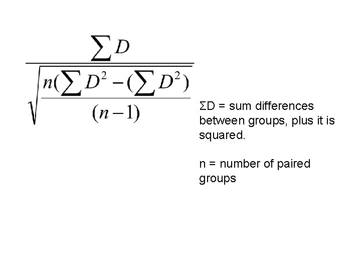 ΣD = sum differences between groups, plus it is squared. n = number of