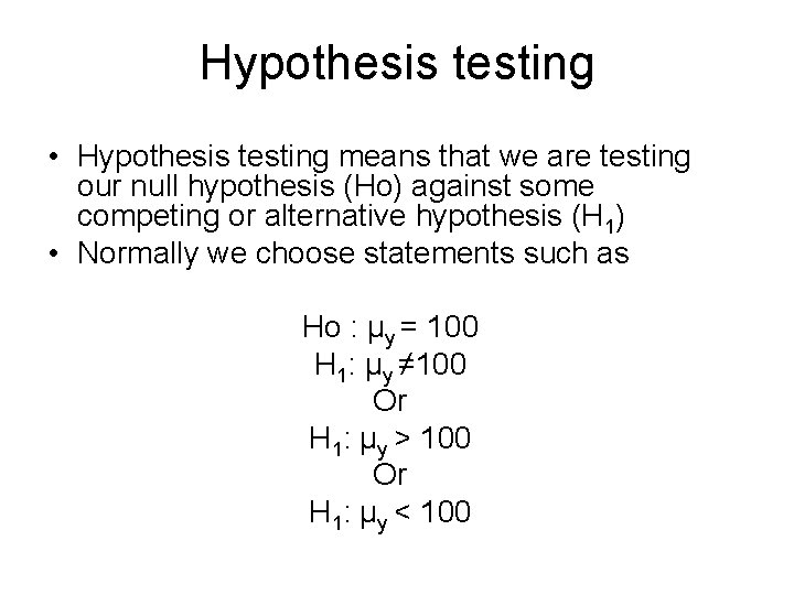 Hypothesis testing • Hypothesis testing means that we are testing our null hypothesis (Ho)
