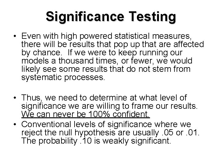 Significance Testing • Even with high powered statistical measures, there will be results that