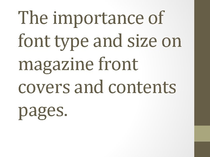 The importance of font type and size on magazine front covers and contents pages.