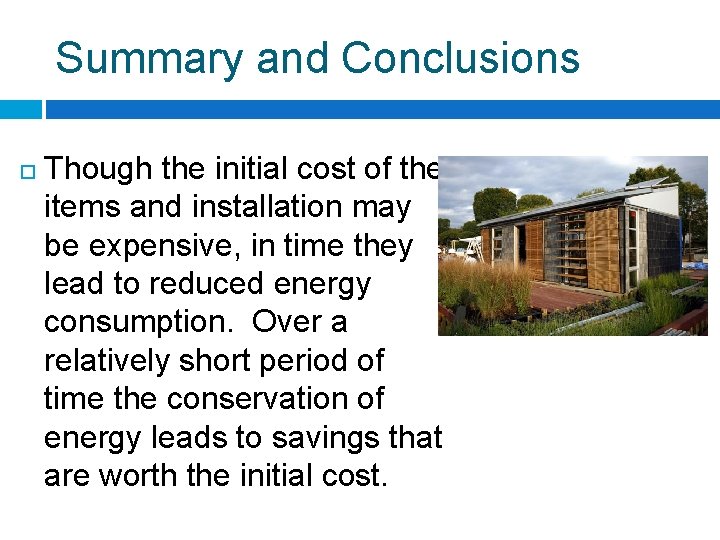 Summary and Conclusions Though the initial cost of the items and installation may be
