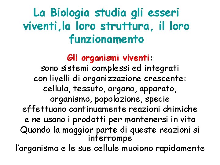 La Biologia studia gli esseri viventi, la loro struttura, il loro funzionamento Gli organismi