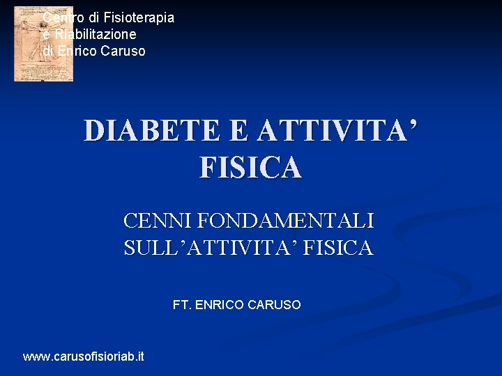 Centro di Fisioterapia e Riabilitazione di Enrico Caruso DIABETE E ATTIVITA’ FISICA CENNI FONDAMENTALI