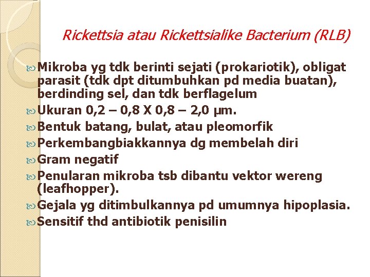 Rickettsia atau Rickettsialike Bacterium (RLB) Mikroba yg tdk berinti sejati (prokariotik), obligat parasit (tdk
