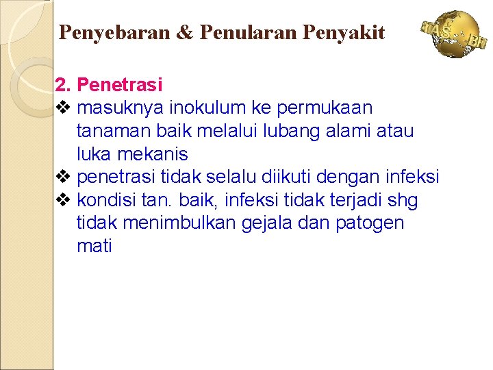 Penyebaran & Penularan Penyakit 2. Penetrasi v masuknya inokulum ke permukaan tanaman baik melalui