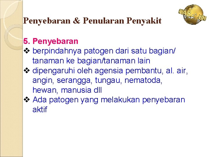 Penyebaran & Penularan Penyakit 5. Penyebaran v berpindahnya patogen dari satu bagian/ tanaman ke