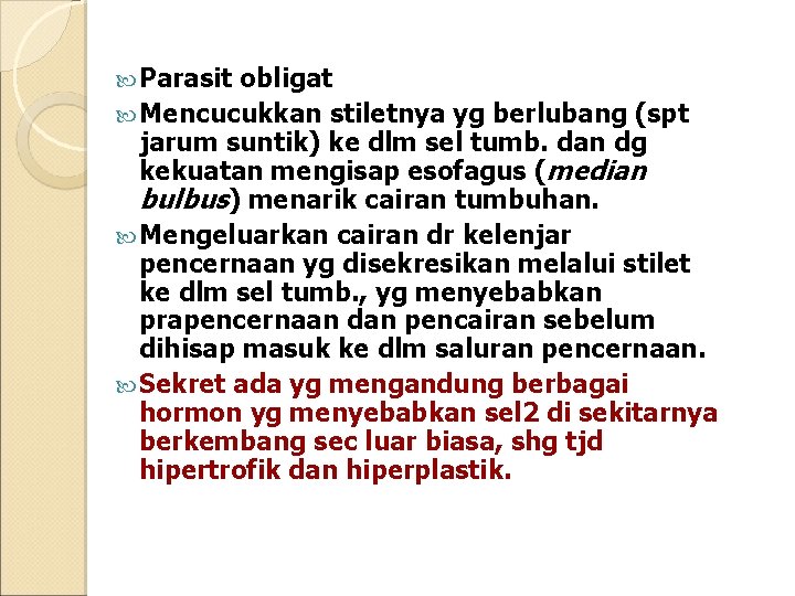  Parasit obligat Mencucukkan stiletnya yg berlubang (spt jarum suntik) ke dlm sel tumb.