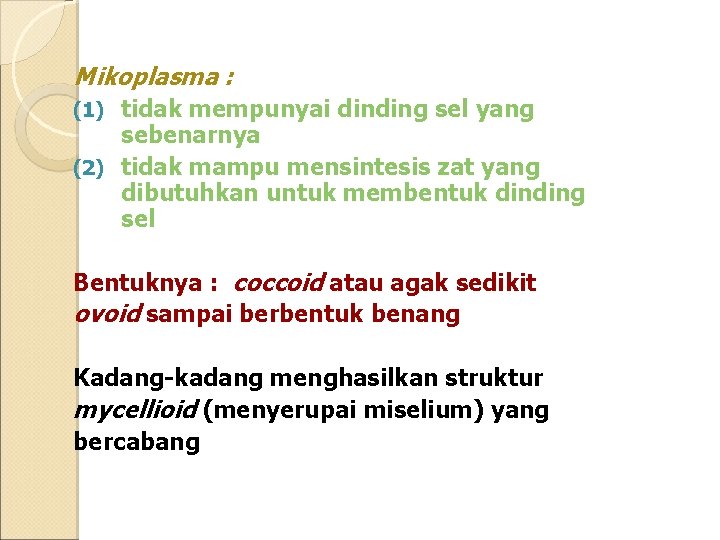 Mikoplasma : tidak mempunyai dinding sel yang sebenarnya (2) tidak mampu mensintesis zat yang