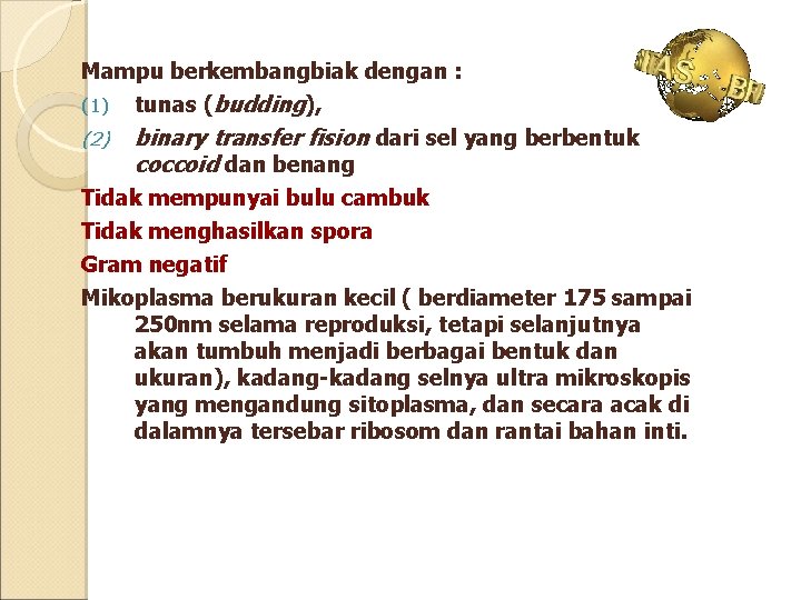 Mampu berkembangbiak dengan : (1) tunas (budding), (2) binary transfer fision dari sel yang