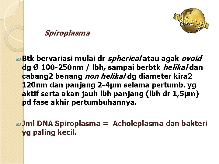 Spiroplasma bervariasi mulai dr spherical atau agak ovoid dg Ø 100 -250 nm /