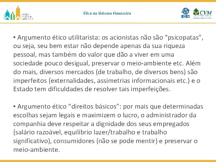 Ética no Sistema Financeiro • Argumento ético utilitarista: os acionistas não são “psicopatas”, ou