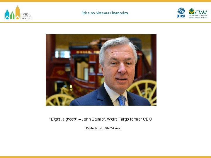 Ética no Sistema Financeiro “Eight is great!” – John Stumpf, Wells Fargo former CEO