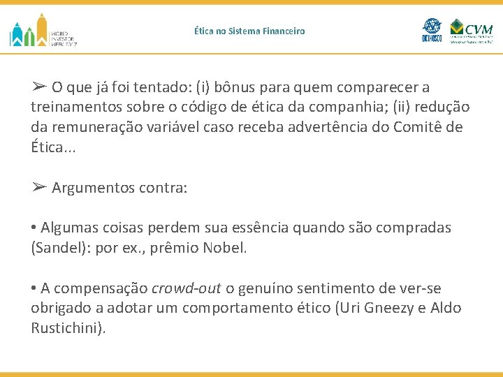 Ética no Sistema Financeiro ➢ O que já foi tentado: (i) bônus para quem