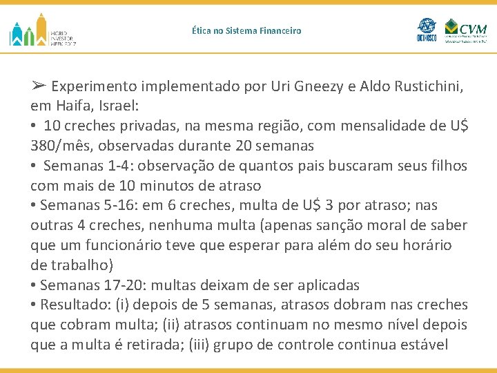 Ética no Sistema Financeiro ➢ Experimento implementado por Uri Gneezy e Aldo Rustichini, em