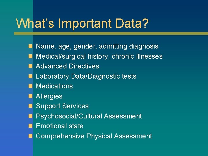What’s Important Data? n Name, age, gender, admitting diagnosis n Medical/surgical history, chronic illnesses