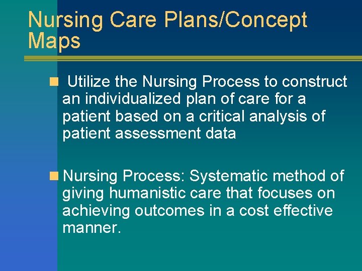 Nursing Care Plans/Concept Maps n Utilize the Nursing Process to construct an individualized plan