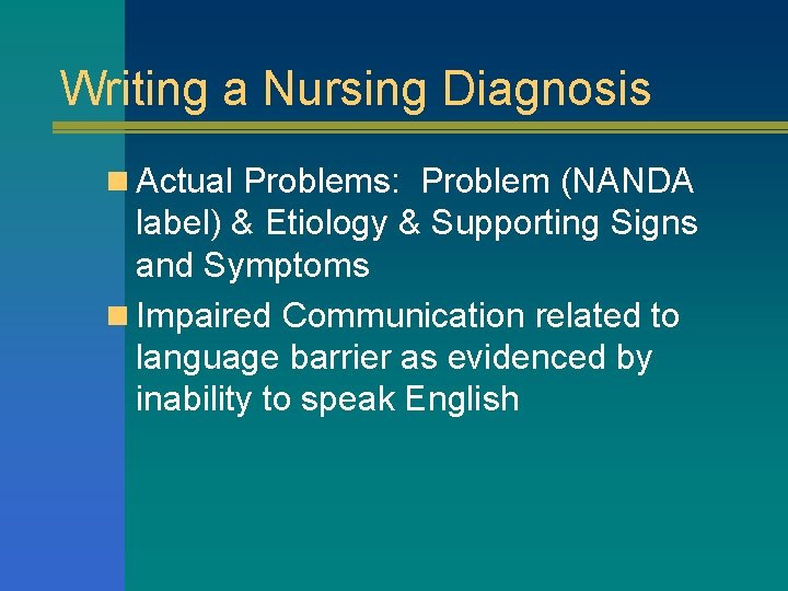Writing a Nursing Diagnosis n Actual Problems: Problem (NANDA label) & Etiology & Supporting