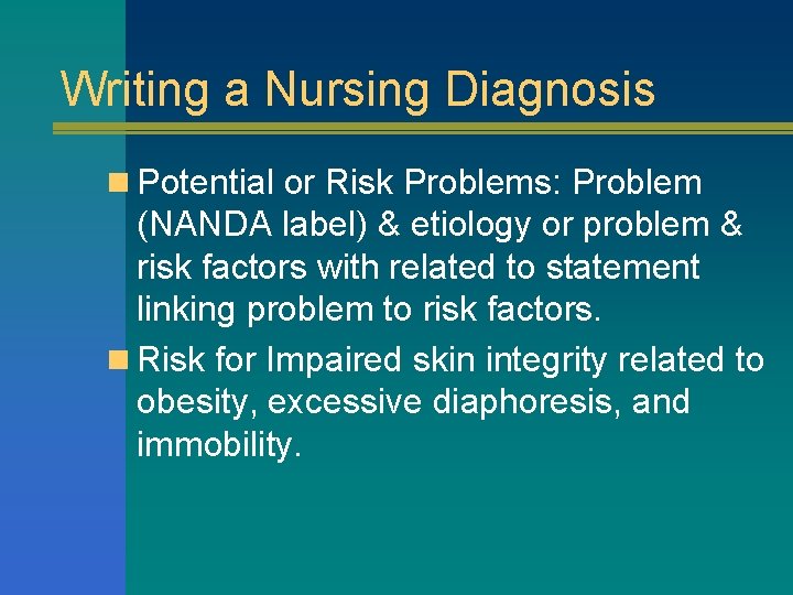 Writing a Nursing Diagnosis n Potential or Risk Problems: Problem (NANDA label) & etiology