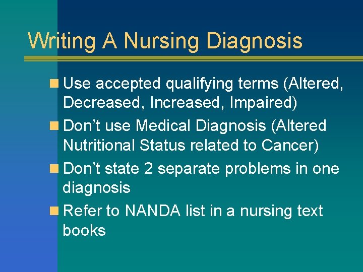 Writing A Nursing Diagnosis n Use accepted qualifying terms (Altered, Decreased, Increased, Impaired) n