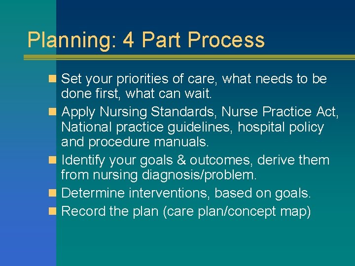 Planning: 4 Part Process n Set your priorities of care, what needs to be