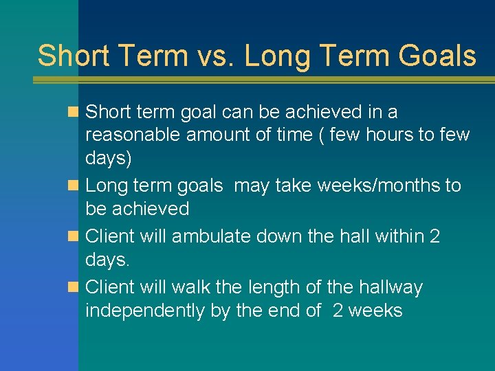 Short Term vs. Long Term Goals n Short term goal can be achieved in