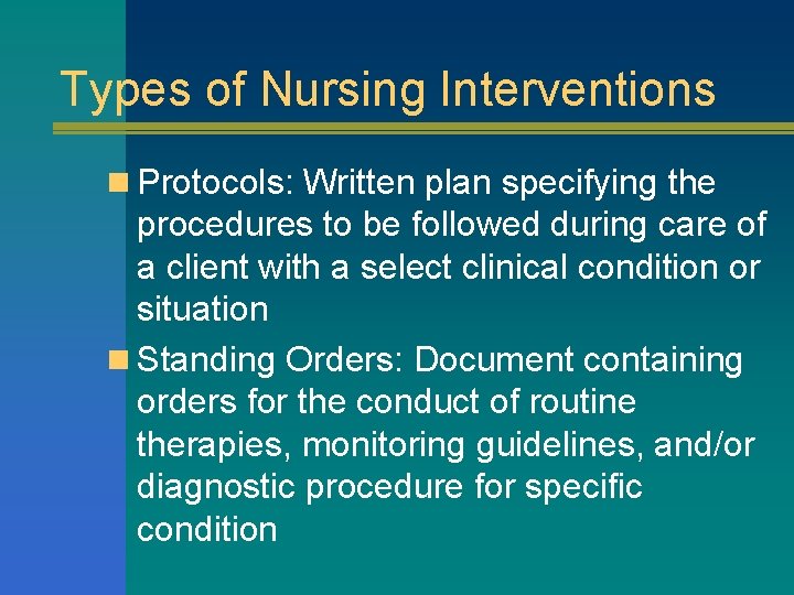 Types of Nursing Interventions n Protocols: Written plan specifying the procedures to be followed
