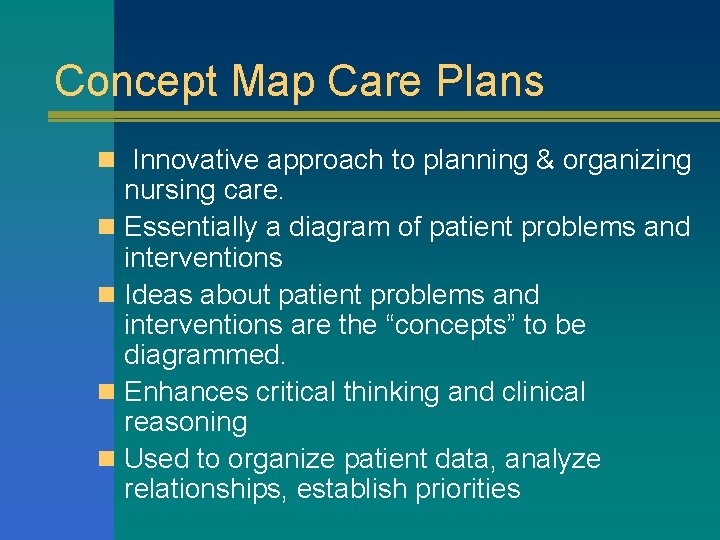 Concept Map Care Plans n Innovative approach to planning & organizing nursing care. n