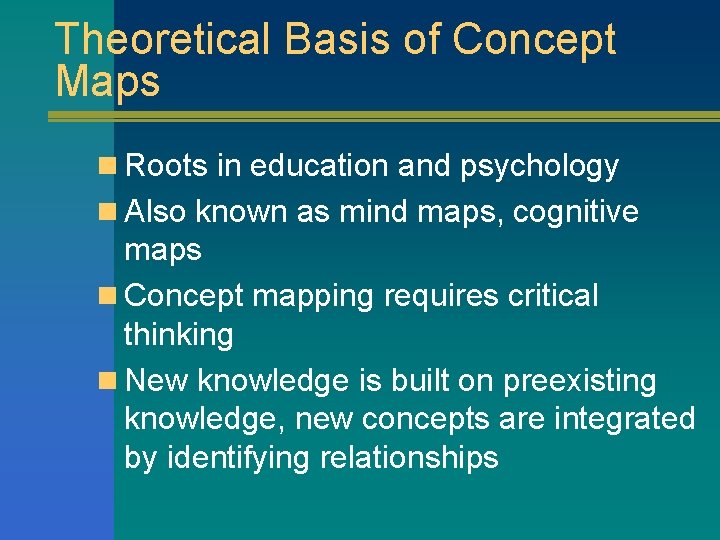 Theoretical Basis of Concept Maps n Roots in education and psychology n Also known