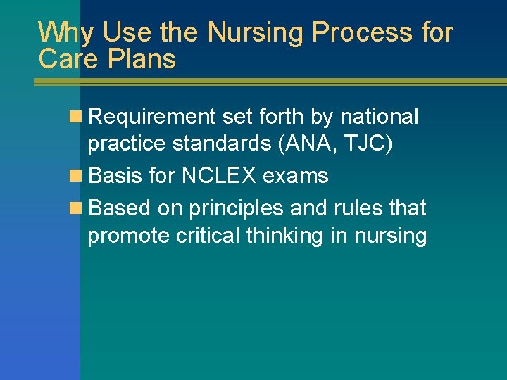 Why Use the Nursing Process for Care Plans n Requirement set forth by national