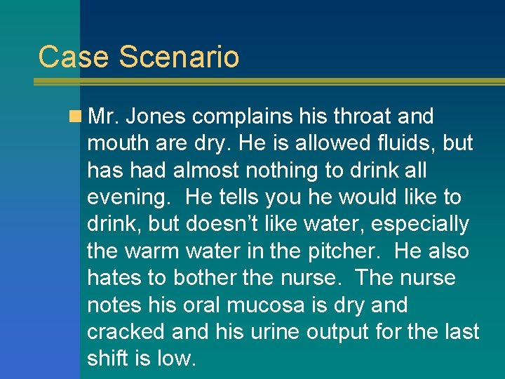 Case Scenario n Mr. Jones complains his throat and mouth are dry. He is