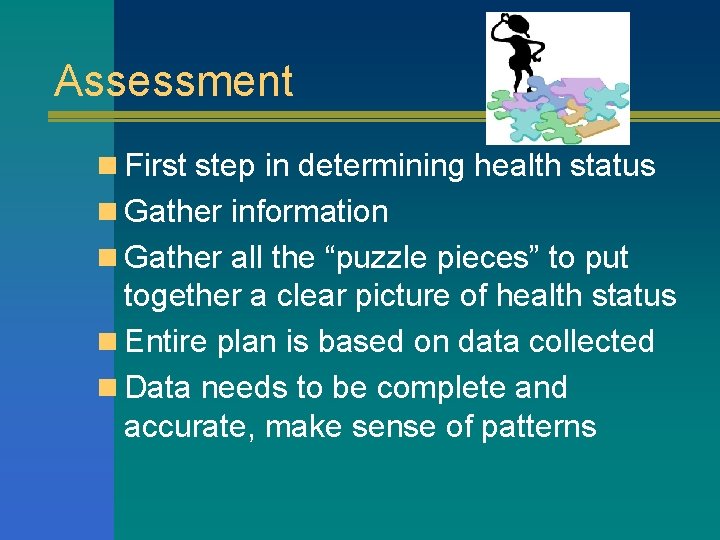 Assessment n First step in determining health status n Gather information n Gather all