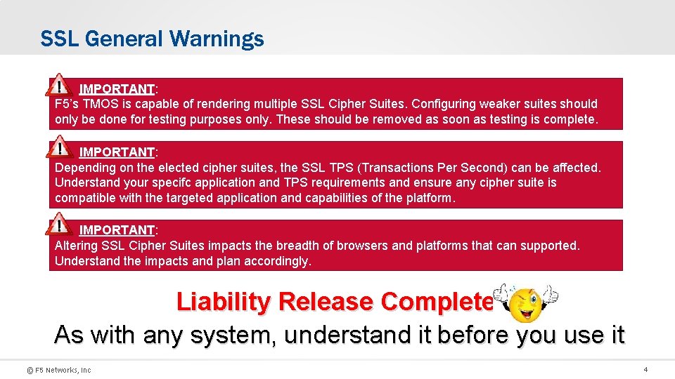 SSL General Warnings IMPORTANT: F 5’s TMOS is capable of rendering multiple SSL Cipher