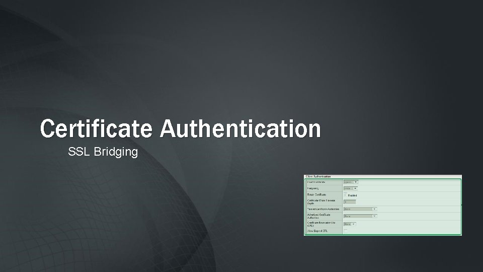 Certificate Authentication SSL Bridging 