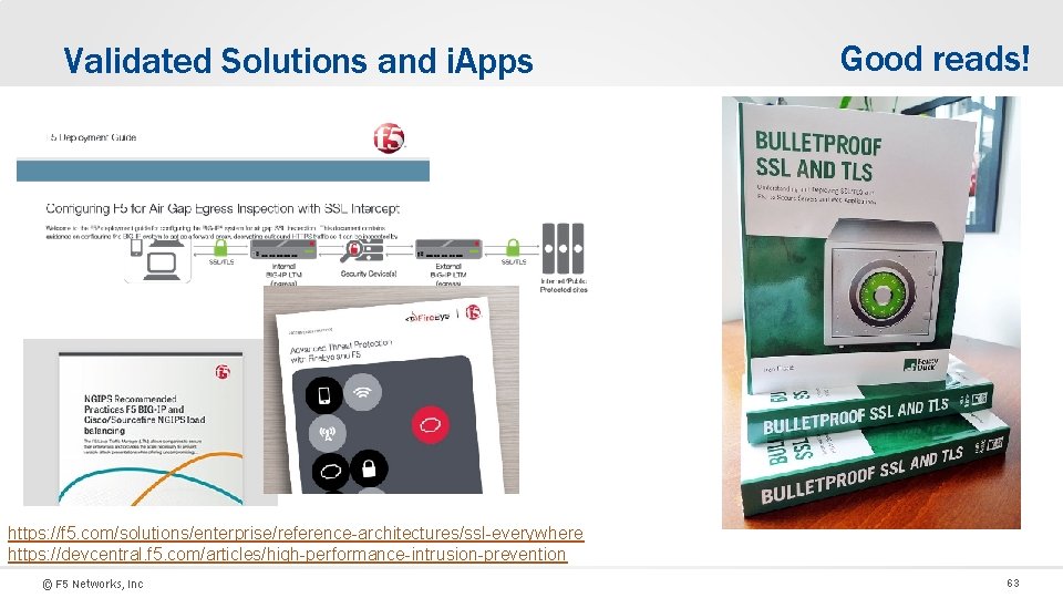 Validated Solutions and i. Apps Good reads! https: //f 5. com/solutions/enterprise/reference-architectures/ssl-everywhere https: //devcentral. f
