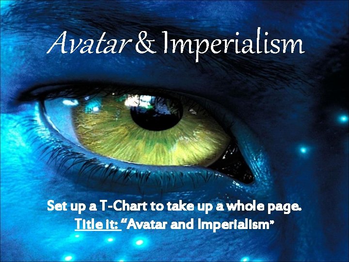 Avatar & Imperialism Set up a T-Chart to take up a whole page. Title