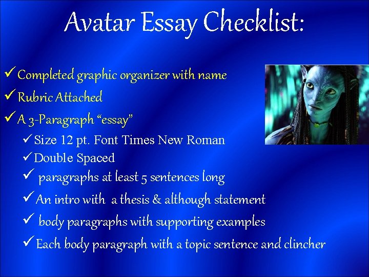 Avatar Essay Checklist: üCompleted graphic organizer with name üRubric Attached üA 3 -Paragraph “essay”