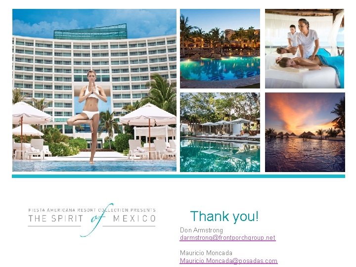 Thank you! Don Armstrong darmstrong@frontporchgroup. net Mauricio Moncada Mauricio. Moncada@posadas. com Thank you! Don Armstrong darmstrong@frontporchgroup. net Mauricio Moncada Mauricio. Moncada@posadas. com