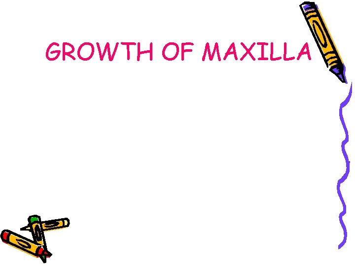 GROWTH OF MAXILLA 