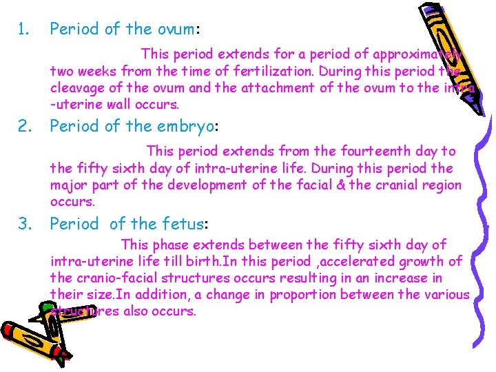 1. Period of the ovum: This period extends for a period of approximately two