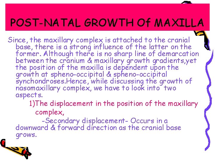 POST-NATAL GROWTH Of MAXILLA Since, the maxillary complex is attached to the cranial base,