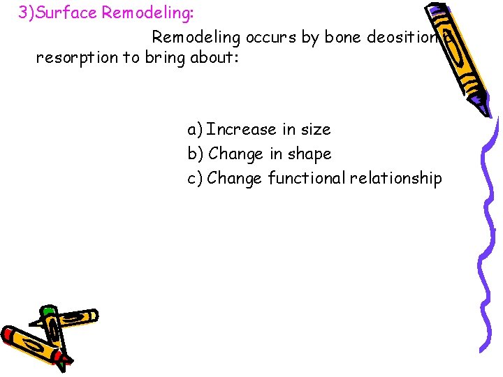 3)Surface Remodeling: Remodeling occurs by bone deosition & resorption to bring about: a) Increase