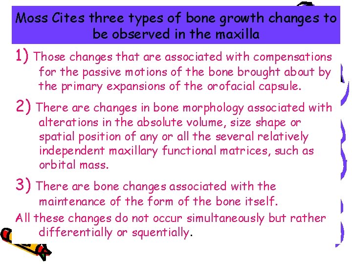 Moss Cites three types of bone growth changes to be observed in the maxilla