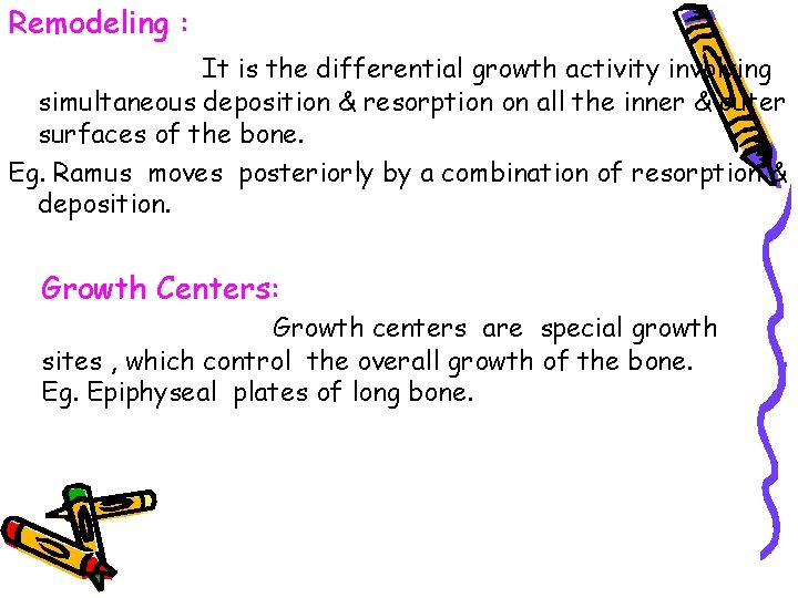 Remodeling : It is the differential growth activity involving simultaneous deposition & resorption on