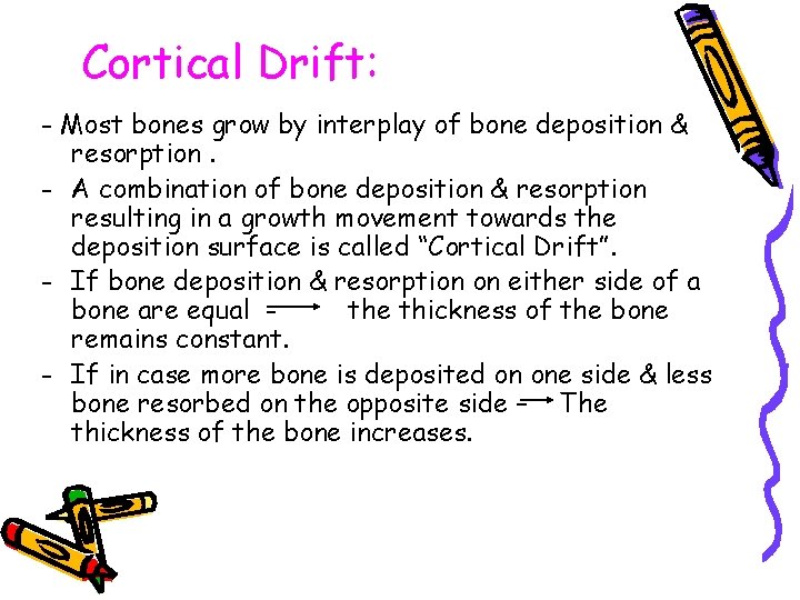 Cortical Drift: - Most bones grow by interplay of bone deposition & resorption. -