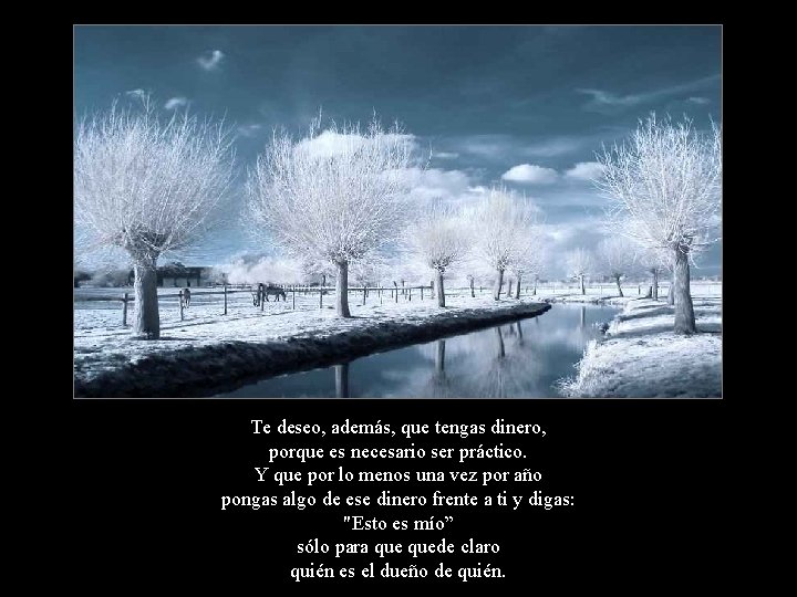 Te deseo, además, que tengas dinero, porque es necesario ser práctico. Y que por Te deseo, además, que tengas dinero, porque es necesario ser práctico. Y que por