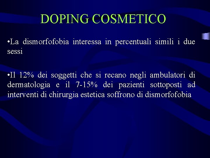 DOPING COSMETICO • La dismorfofobia interessa in percentuali simili i due sessi • Il